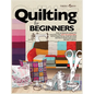 Quilting For Beginners: The Ultimate Guide to Master the Art of Quilting, with Practical Step-by-Step Instructions and Easy Project Ideas - Hardcover