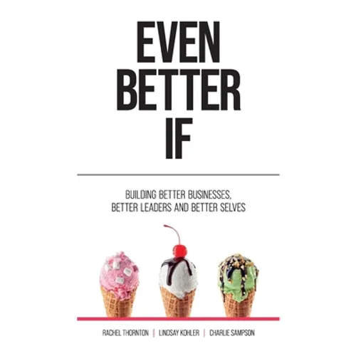 Even Better If: Building better businesses, better leaders, and better selves - Paperback
