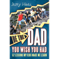Be the Dad You Wish You Had!: 52 Lessons My Kids Made Me Learn - Paperback