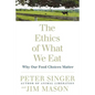 The Ethics of What We Eat: Why Our Food Choices Matter - Paperback