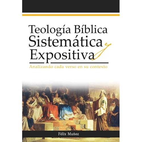 Teología Bíblica Sistemática Y Expositiva: Analizando Cada Verso En Su Contexto - Paperback