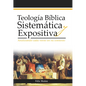 Teología Bíblica Sistemática Y Expositiva: Analizando Cada Verso En Su Contexto - Paperback