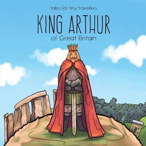 King Arthur of Great Britain: A Tale for Tiny Travellers - Paperback