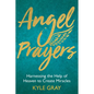 Angel Prayers: Harnessing the Help of Heaven to Create Miracles - Hardcover