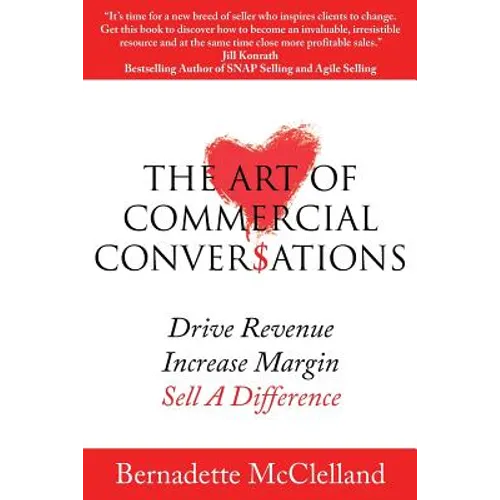 The Art of Commercial Conversations: Drive Revenue. Increase Margins. Sell A Difference. - Paperback