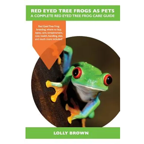 Red Eyed Tree Frogs as Pets: Red Eyed Tree Frog breeding, where to buy, types, care, temperament, cost, health, handling, diet, and much more inclu - Paperback