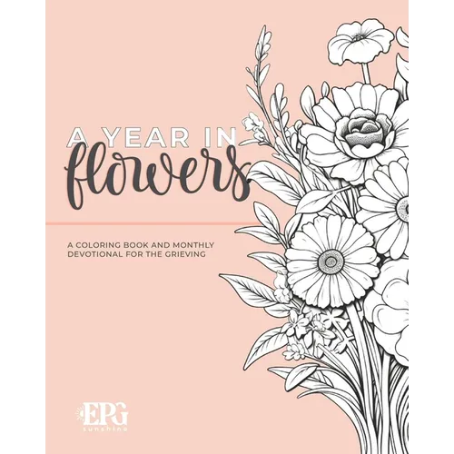 A Year in Flowers: A Coloring Book and Monthly Devotional For the Grieving - Paperback