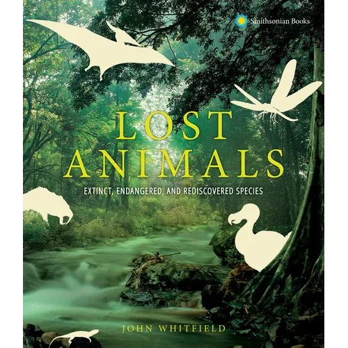 Lost Animals: Extinct, Endangered, and Rediscovered Species - Hardcover