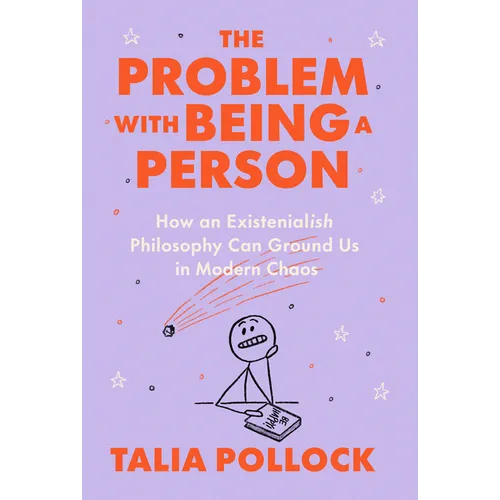 The Problem with Being a Person: How an Existentialish Philosophy Can Ground Us in Modern Chaos - Hardcover