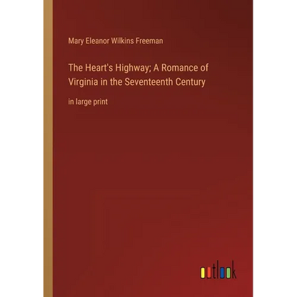 The Heart's Highway; A Romance of Virginia in the Seventeenth Century: in large print - Paperback