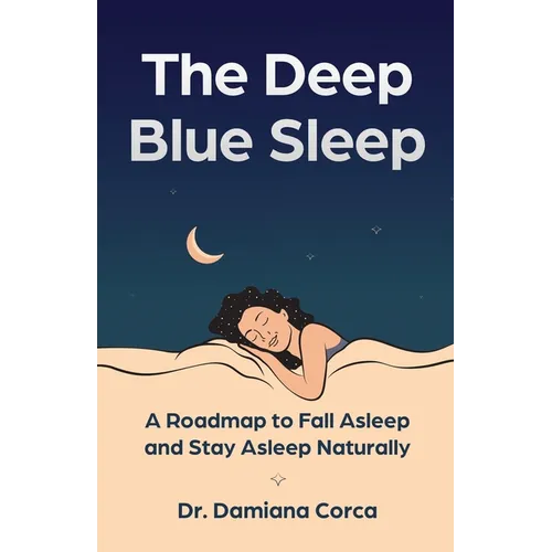The Deep Blue Sleep: A roadmap to fall asleep and stay asleep naturally - Paperback