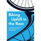 Biking Uphill in the Rain: The Story of Seattle from Behind the Handlebars - Hardcover