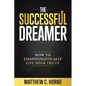 The Successful Dreamer: How To Unapologetically Live Your Truth - Paperback