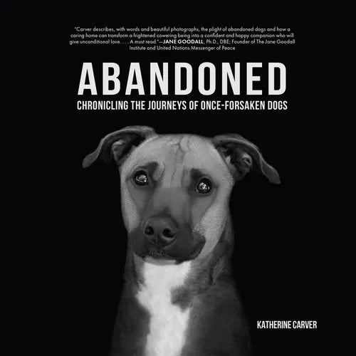 Abandoned: Chronicling the Journeys of Once-Forsaken Dogs - Hardcover
