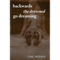 Backwards the Drowned Go Dreaming - Paperback