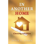 In Another Home: Choosing Adoption - Paperback