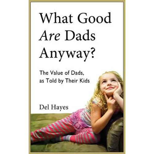 What Good Are Dads, Anyway - Hardcover