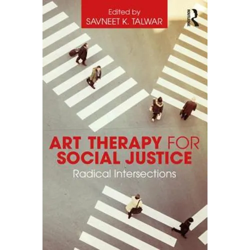 Art Therapy for Social Justice: Radical Intersections - Paperback