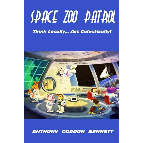 Space Zoo Patrol: Think Locally...Act Galactically - Paperback