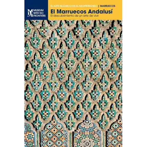 El Marruecos Andalusí: El descubrimiento de un arte de vivir - Paperback