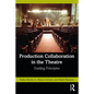 Production Collaboration in the Theatre: Guiding Principles - Paperback
