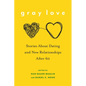 Gray Love: Stories about Dating and New Relationships After 60 - Hardcover