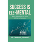 Success is Ele-MENTAL: Basic Elements for Your Climb to Success - Hardcover