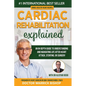 Cardiac Rehabilitation Explained: An in-Depth Guide to Understanding and Navigating Life after Heart Attack, Stenting, or Surgery - Paperback