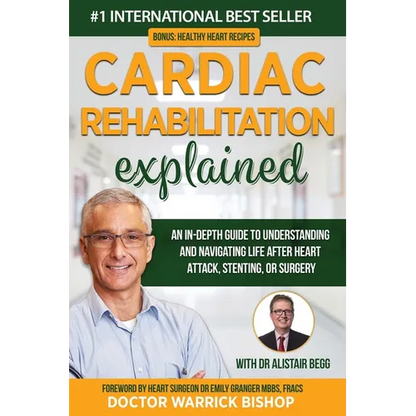 Cardiac Rehabilitation Explained: An in-Depth Guide to Understanding and Navigating Life after Heart Attack, Stenting, or Surgery - Paperback