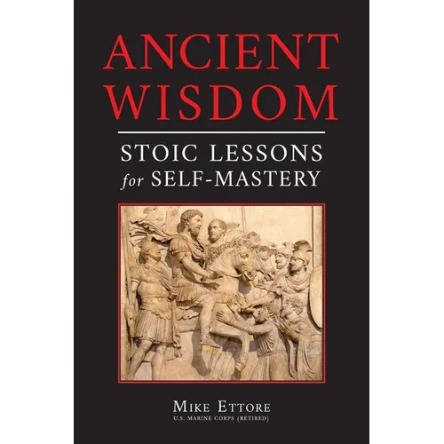 Ancient Wisdom: Stoic Lessons for Self-Mastery - Paperback