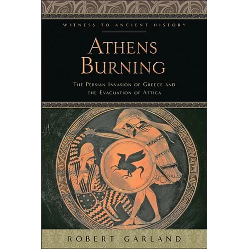 Athens Burning: The Persian Invasion of Greece and the Evacuation of Attica - Paperback