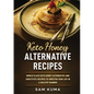 Keto Honey Alternative Recipes: World Class Keto Honey Alternative and Substitute Recipes To Sweeten Your Life in a Healthy Manner - Paperback