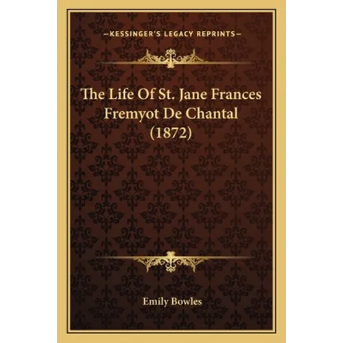 The Life Of St. Jane Frances Fremyot De Chantal (1872) - Paperback
