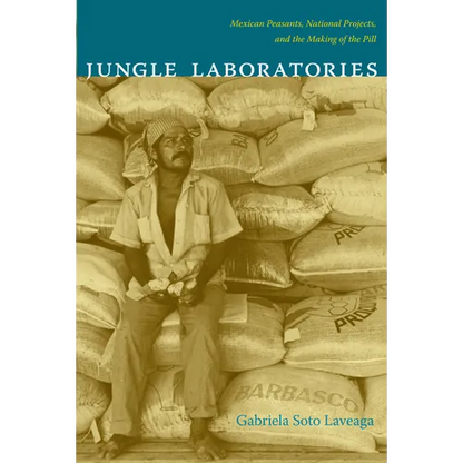 Jungle Laboratories: Mexican Peasants, National Projects, and the Making of the Pill - Paperback