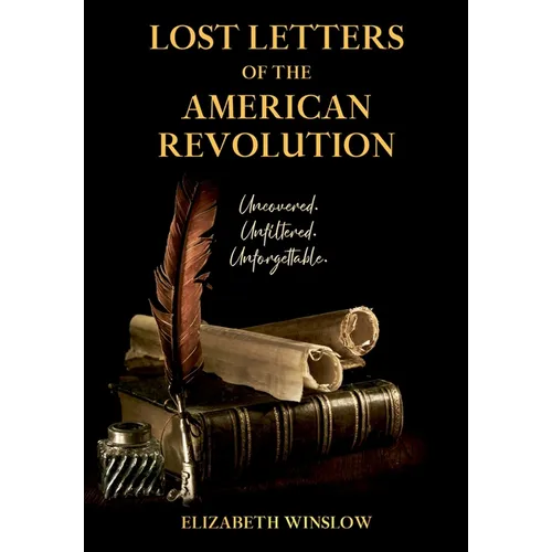 Lost Letters of the American Revolution: Uncovered, Unfiltered, Unforgettable - Hardcover