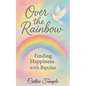Over the Rainbow..... Finding Happiness with Bipolar - Paperback