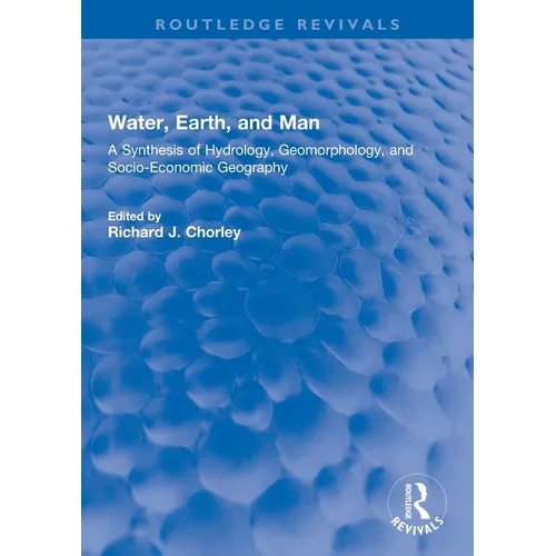 Water, Earth, and Man: A Synthesis of Hydrology, Geomorphology, and Socio-Economic Geography - Paperback