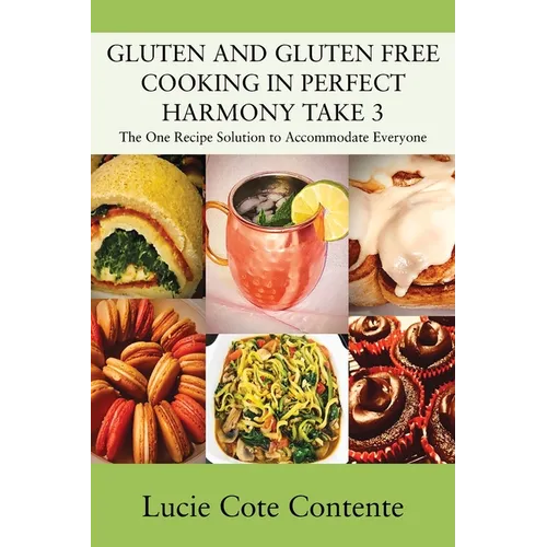 GLUTEN AND GLUTEN FREE COOKING IN PERFECT HARMONY Take 3: The One Recipe Solution to Accommodate Everyone - Paperback