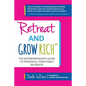 Retreat and Grow Rich: The Entrepreneurs Guide to Profitable, Powerful Retreats - Paperback