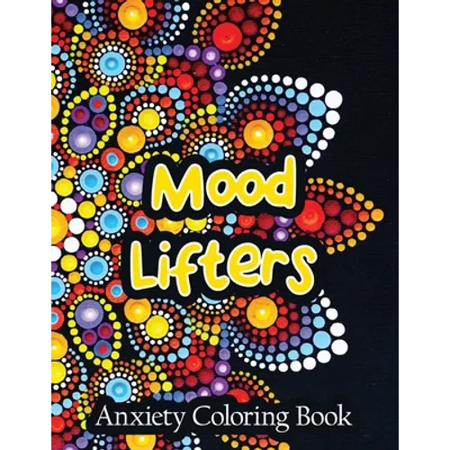 Mood Lifters Anxiety Coloring Book: A Scripture Coloring Book for Adults & Teens, Relaxing & Creative Art Activities on High-Quality Extra-Thick Perfo - Paperback