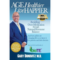 Age Healthier Live Happier - Hardcover