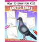 How to Draw for Kids (Exotic Birds): The Step-by-Step Guide to Draw Peacock, Sparrow, Dove, Flamingo, Parrot, Crane, Eagle, Woodpecker and Many More - Paperback