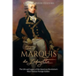The Marquis de Lafayette: The Life and Legacy of the American Revolution's Most Famous Foreign Soldier - Paperback