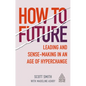 How to Future: Leading and Sense-Making in an Age of Hyperchange - Hardcover