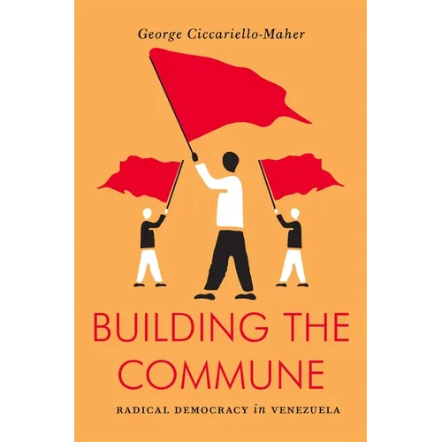 Building the Commune: Radical Democracy in Venezuela - Paperback