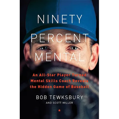 Ninety Percent Mental: An All-Star Player Turned Mental Skills Coach Reveals the Hidden Game of Baseball - Hardcover