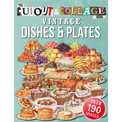 The Cut Out And Collage Book Vintage Dishes And Plates: Over 190 High Quality Vintage Dishes And Plates Illustrations For Collage And Mixed Media Arti - Paperback
