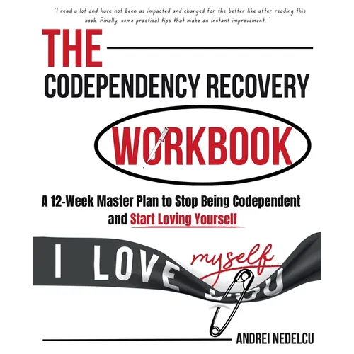 The Codependency Recovery Workbook: A12-Week Master Plan to Stop Being Codependent and Start Loving Yourself - Paperback