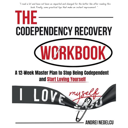 The Codependency Recovery Workbook: A12-Week Master Plan to Stop Being Codependent and Start Loving Yourself - Paperback
