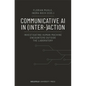 Communicative AI in (Inter-)Action: Investigating Human-Machine Encounters Outside the Laboratory - Paperback